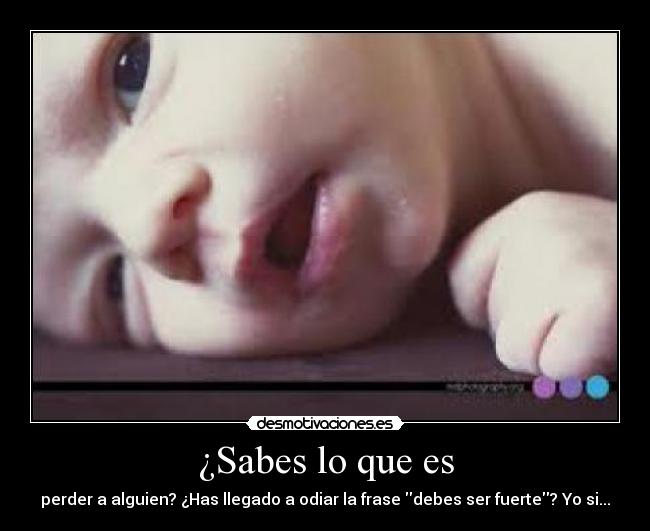 ¿Sabes lo que es - perder a alguien? ¿Has llegado a odiar la frase debes ser fuerte? Yo si...