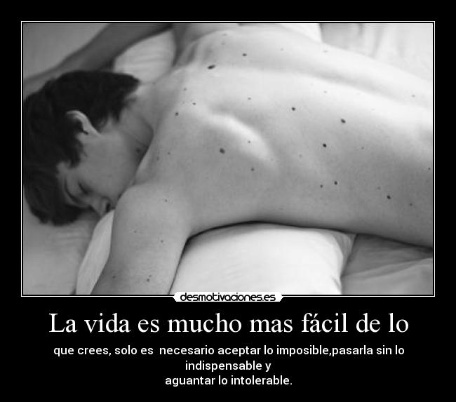 La vida es mucho mas fácil de lo - 