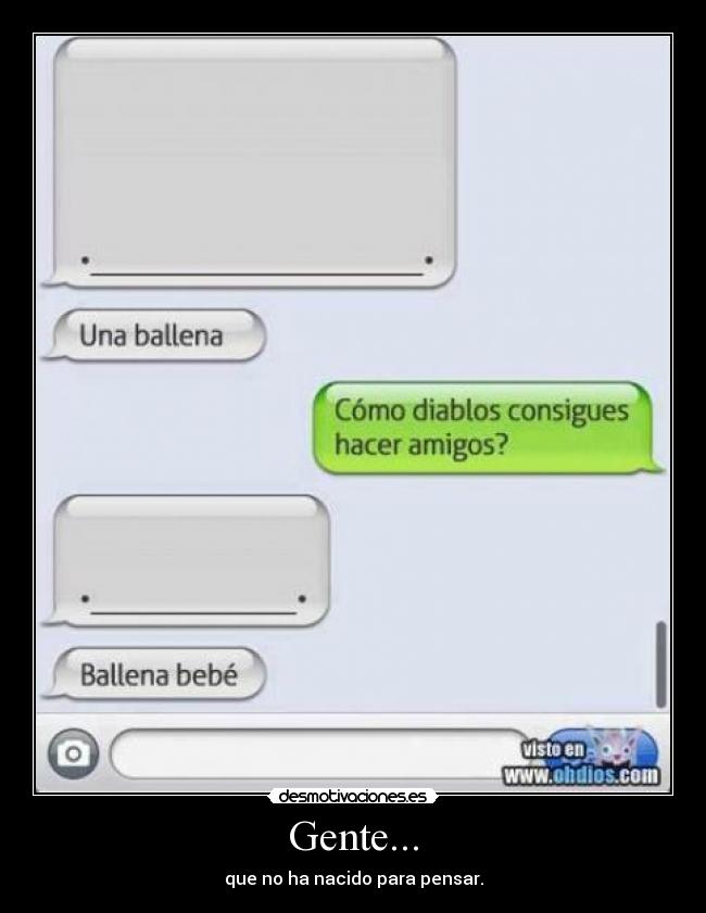 Gente... - que no ha nacido para pensar.