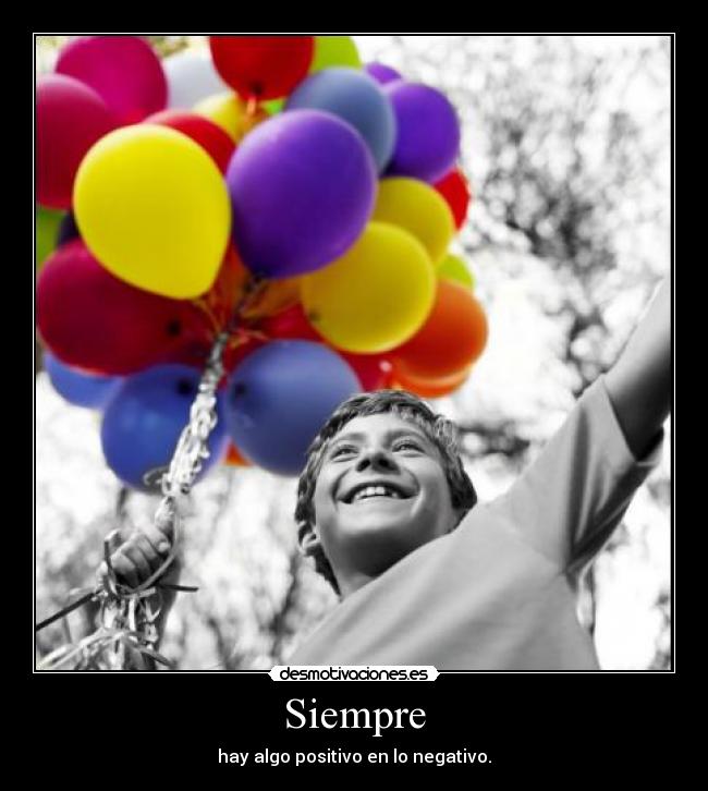 Siempre - hay algo positivo en lo negativo.