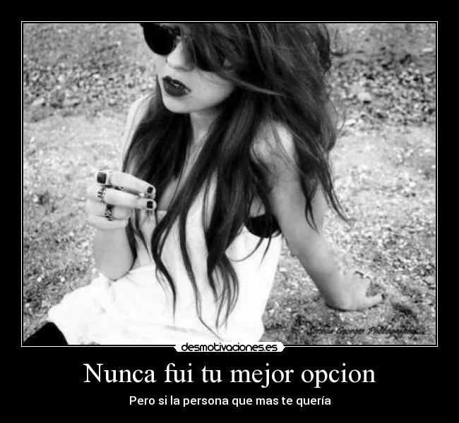 Nunca fui tu mejor opcion -