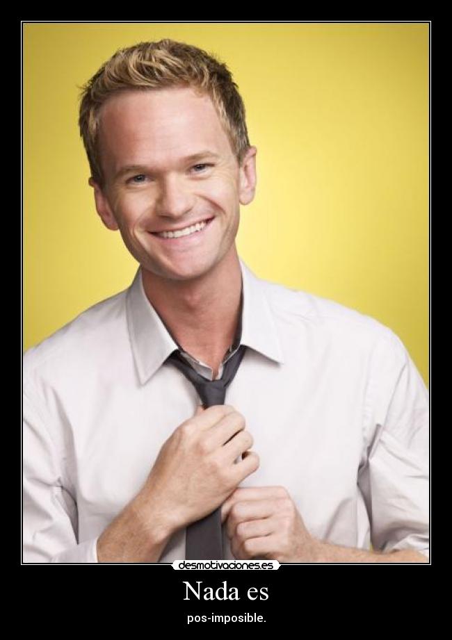 Nada es - pos-imposible.