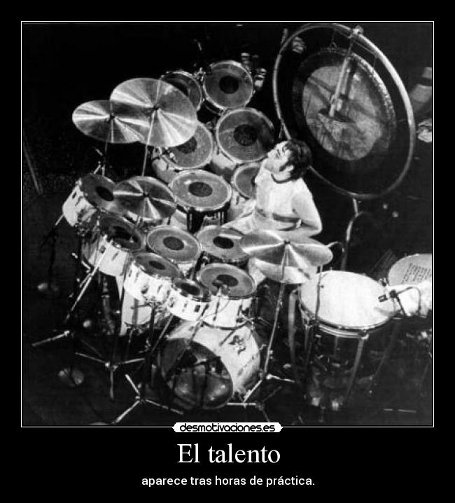 El talento - aparece tras horas de práctica.