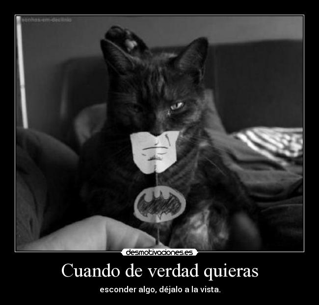 Cuando de verdad quieras - esconder algo, déjalo a la vista.