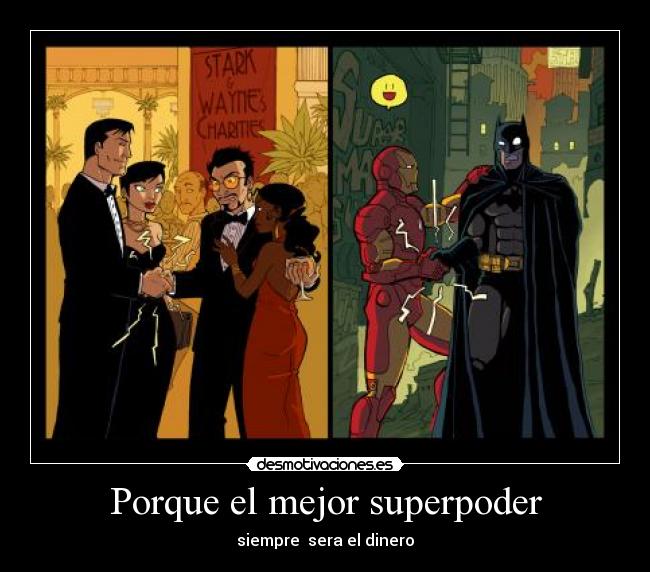 Porque el mejor superpoder - siempre  sera el dinero