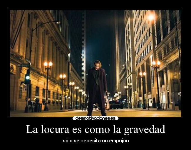 La locura es como la gravedad -