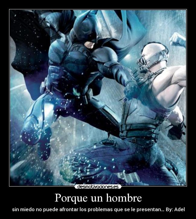 Porque un hombre - sin miedo no puede afrontar los problemas que se le presentan… By: Adel