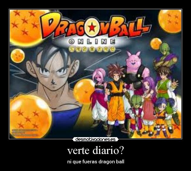 verte diario? - ni que fueras dragon ball