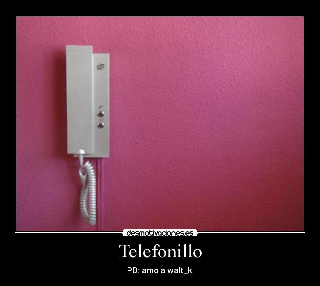 Telefonillo - PD: amo a walt_k