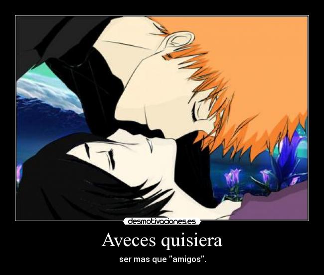 Aveces quisiera - ser mas que amigos.