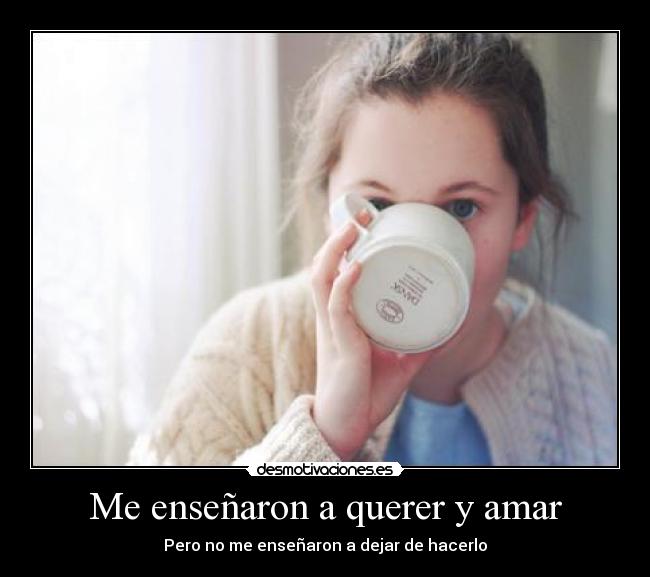 Me enseñaron a querer y amar -