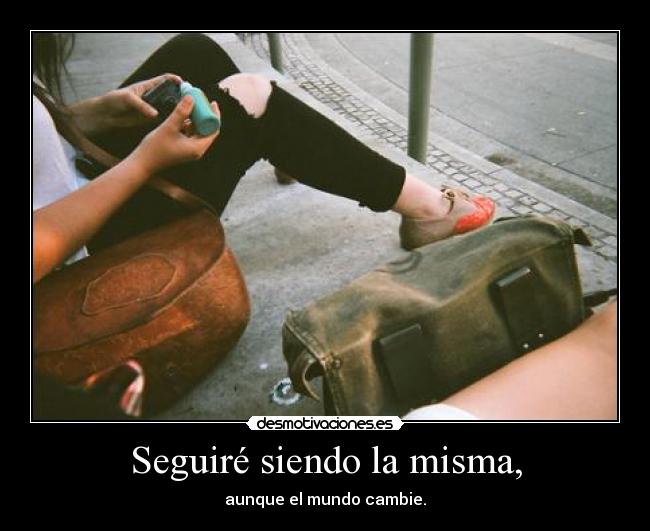 Seguiré siendo la misma, - 