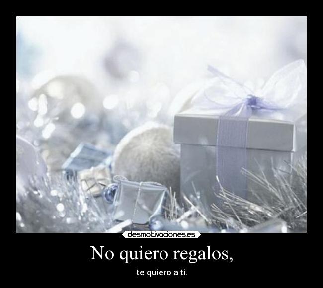 No quiero regalos, - 