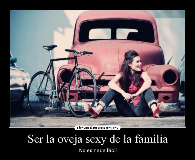 Ser la oveja sexy de la familia - No es nada fácil