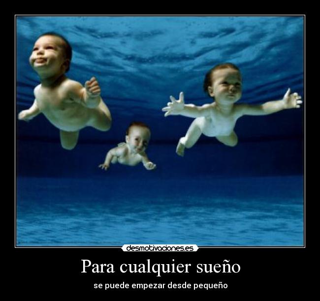 Para cualquier sueño - se puede empezar desde pequeño