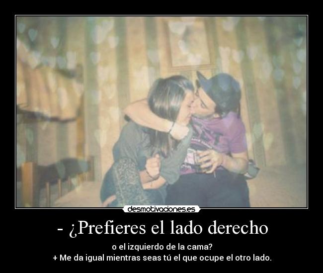 - ¿Prefieres el lado derecho -