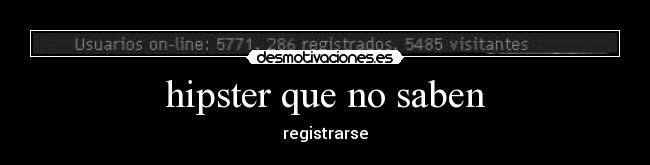 hipster que no saben - registrarse