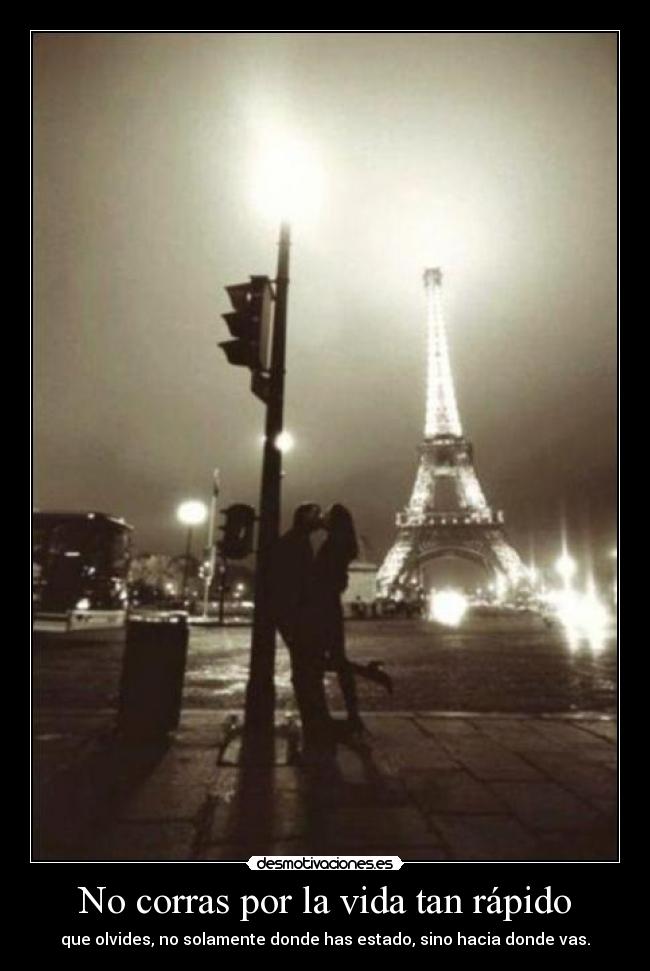 No corras por la vida tan rápido -