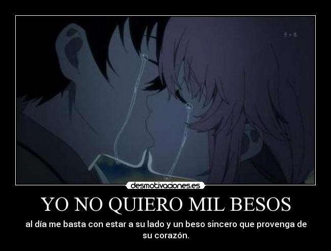 YO NO QUIERO MIL BESOS - al día me basta con estar a su lado y un beso sincero que provenga de su corazón.
