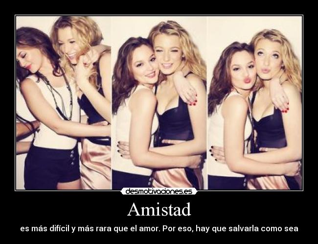 Amistad - es más difícil y más rara que el amor. Por eso, hay que salvarla como sea