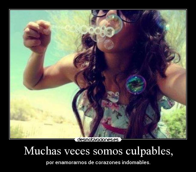 Muchas veces somos culpables, - 