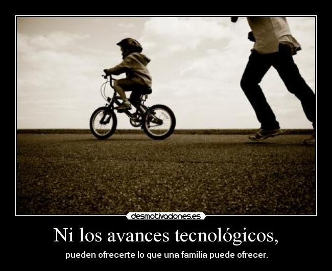 Ni los avances tecnológicos, -