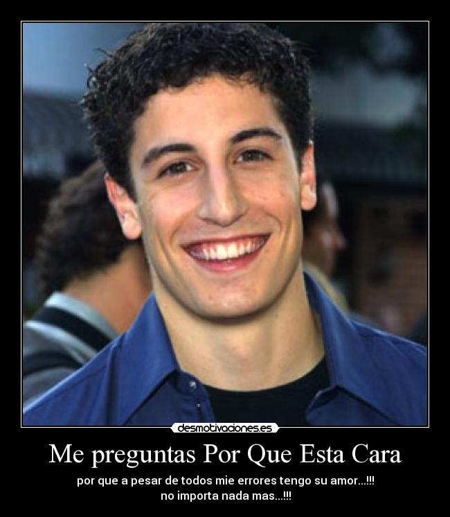 Me preguntas Por Que Esta Cara - por que a pesar de todos mie errores tengo su amor...!!!
no importa nada mas...!!!