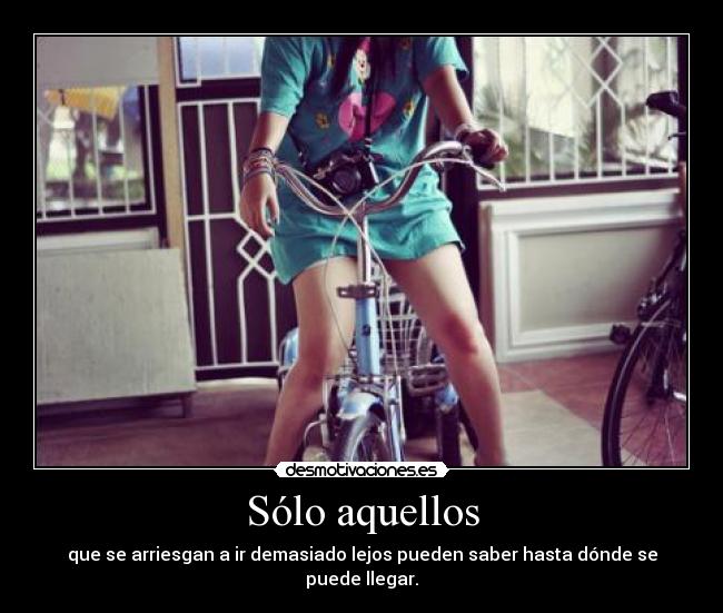 Sólo aquellos - que se arriesgan a ir demasiado lejos pueden saber hasta dónde se puede llegar.