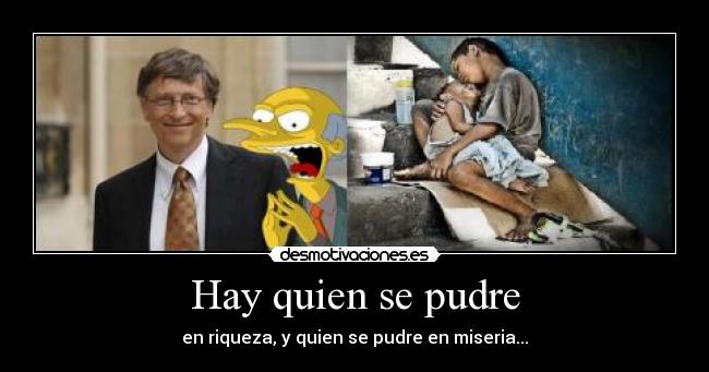 Hay quien se pudre -