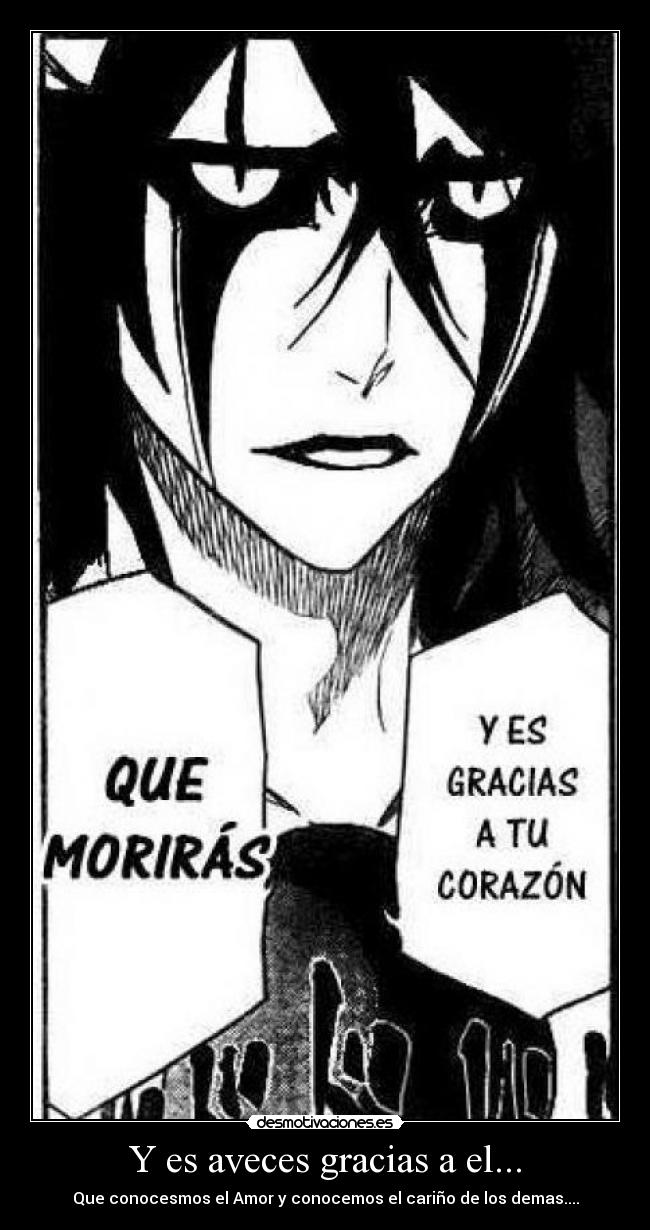 Y es aveces gracias a el... - Que conocesmos el Amor y conocemos el cariño de los demas....