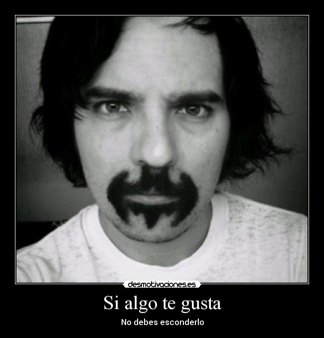 Si algo te gusta - No debes esconderlo