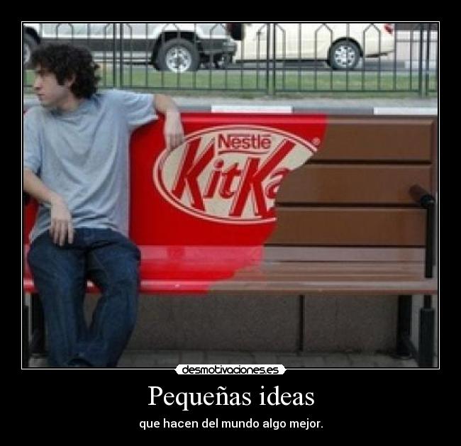 Pequeñas ideas - que hacen del mundo algo mejor.