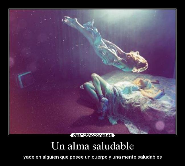 Un alma saludable - yace en alguien que posee un cuerpo y una mente saludables