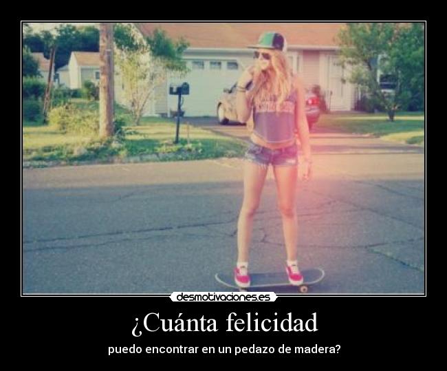 ¿Cuánta felicidad - puedo encontrar en un pedazo de madera?