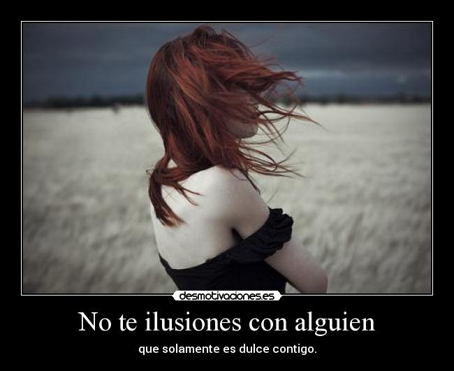 No te ilusiones con alguien - 