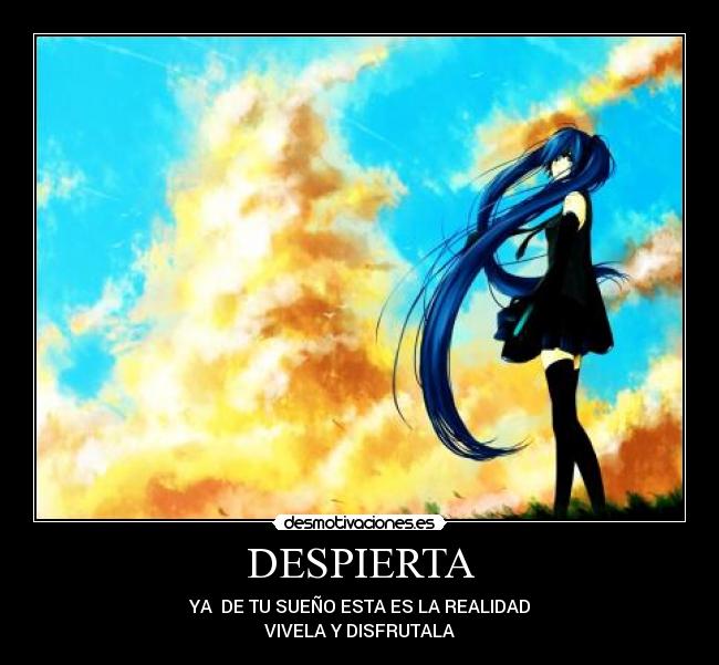 DESPIERTA - YA DE TU SUEÑO ESTA ES LA REALIDAD
VIVELA Y DISFRUTALA