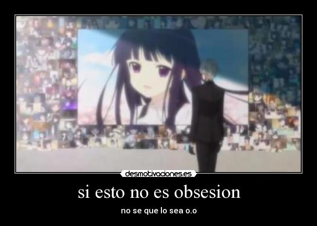 si esto no es obsesion - no se que lo sea o.o