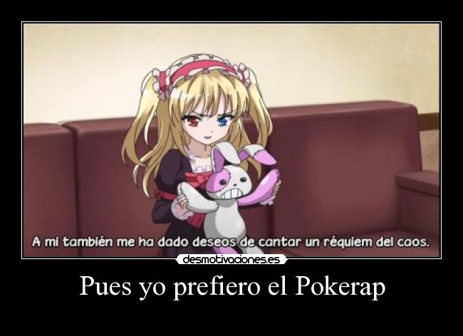 Pues yo prefiero el Pokerap -