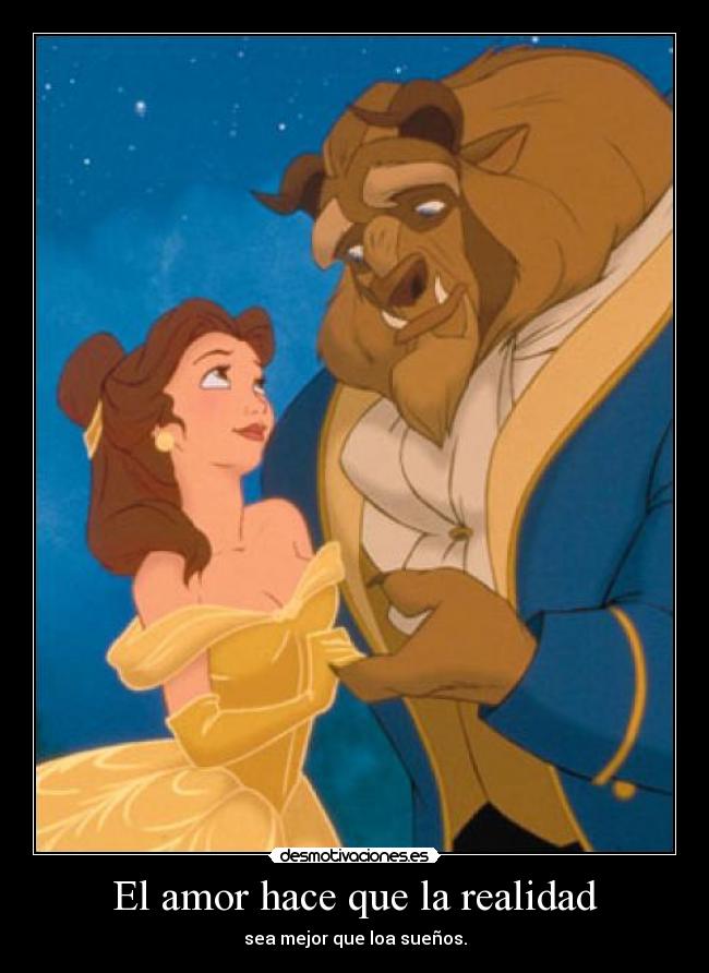 El amor hace que la realidad - sea mejor que loa sueños.