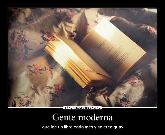 Gente moderna - que lee un libro cada mes y se cree guay