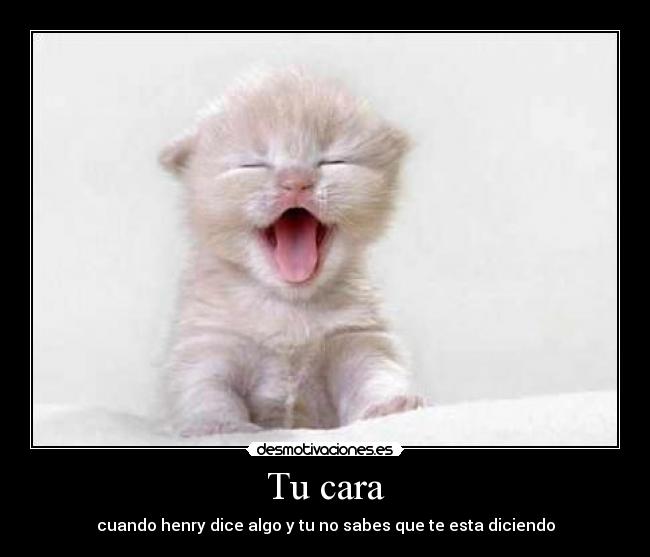 Tu cara - cuando henry dice algo y tu no sabes que te esta diciendo