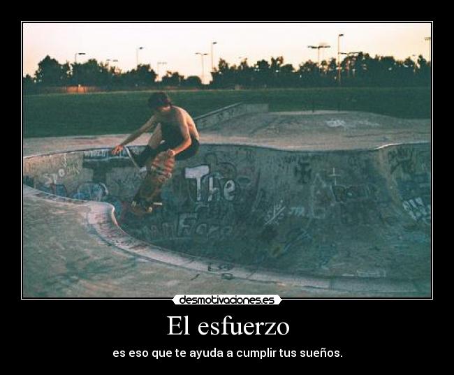 El esfuerzo - es eso que te ayuda a cumplir tus sueños.