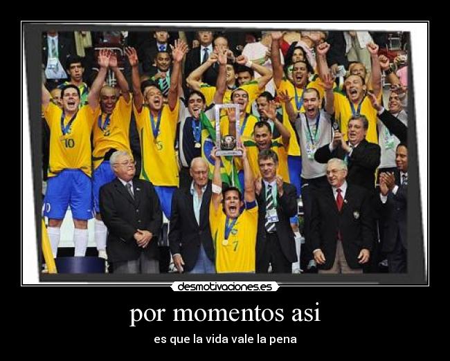 por momentos asi - es que la vida vale la pena