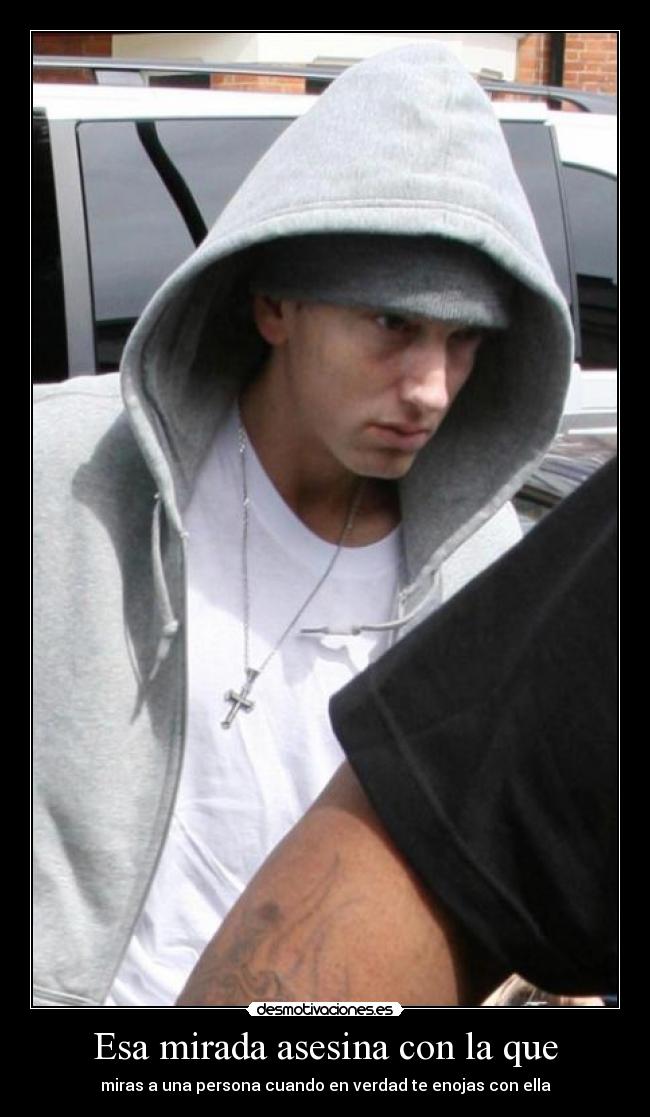 Esa mirada asesina con la que -