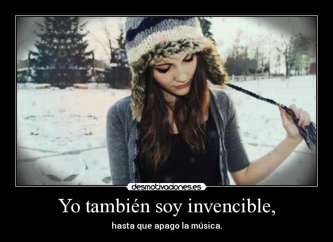 Yo también soy invencible, -