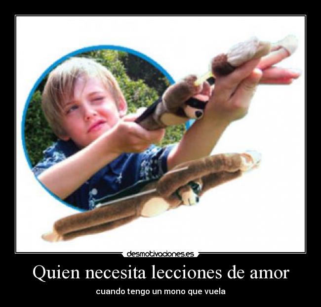 Quien necesita lecciones de amor - cuando tengo un mono que vuela