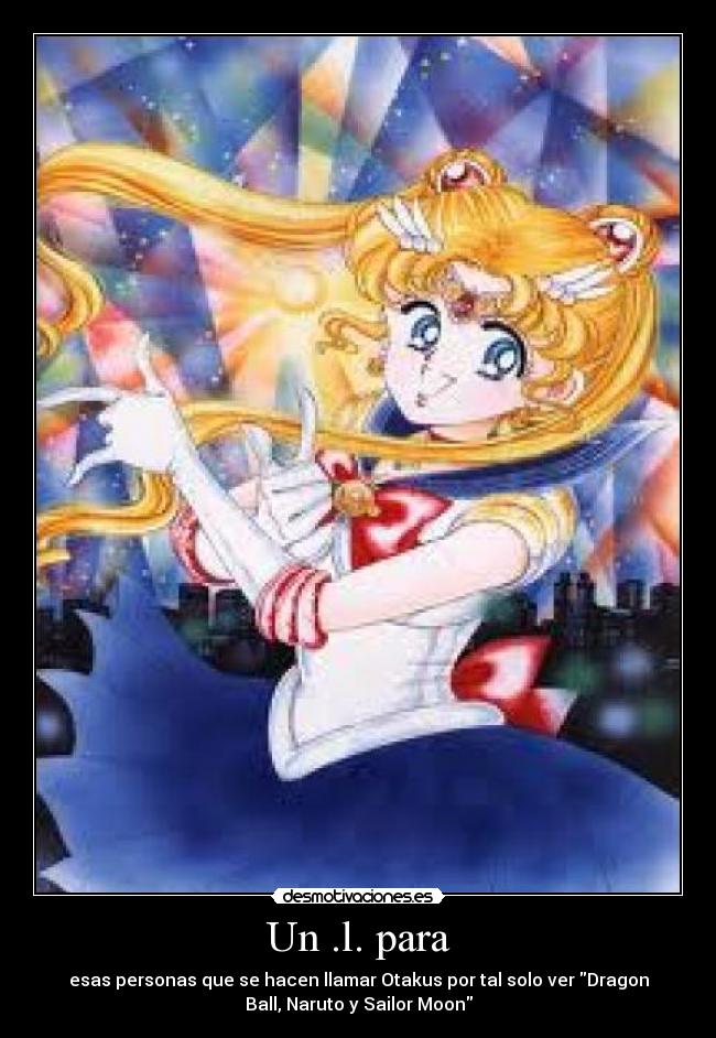 carteles naruto dbz sailor moon otakus anime desmotivaciones