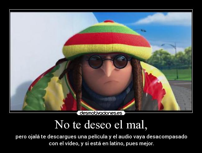 No te deseo el mal, - 