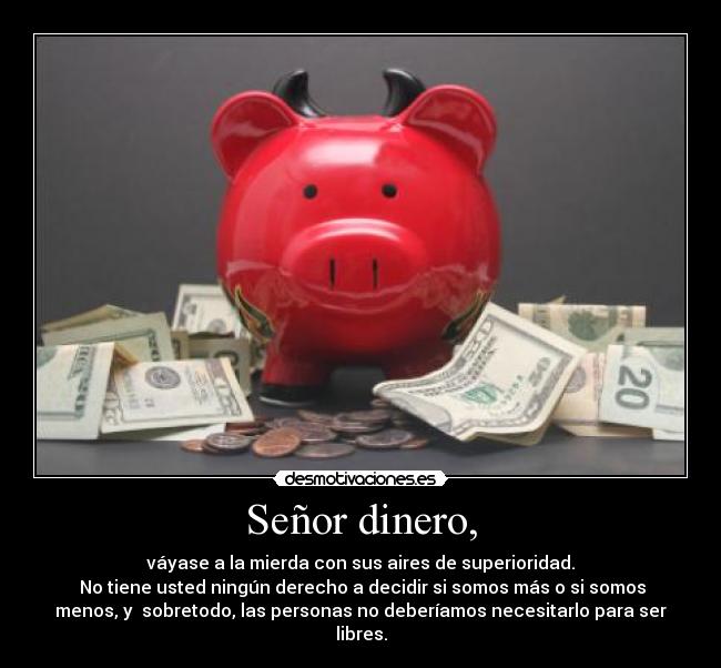 Señor dinero, -