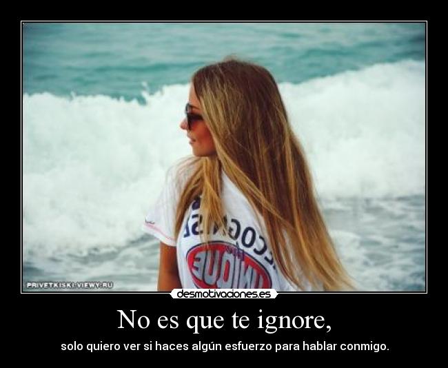 No es que te ignore, - 